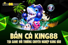 Bắn cá King88 - Tựa Game Đổi Thưởng Chuyên Nghiệp Hàng Đầu